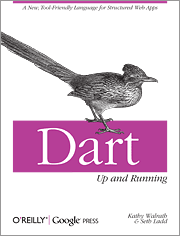 Dart: Up and Running, by Kathy Walrath and Seth Ladd